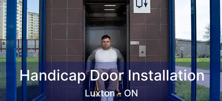  Handicap Door Installation Luxton - ON