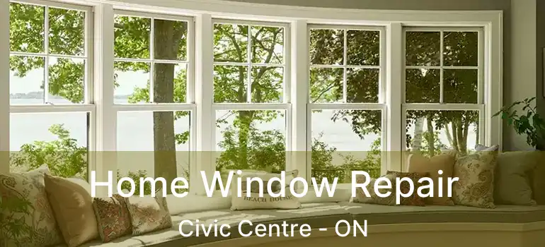  Home Window Repair Civic Centre - ON