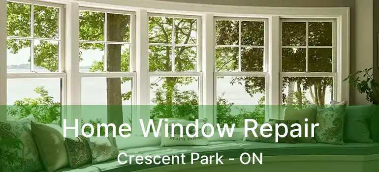  Home Window Repair Crescent Park - ON