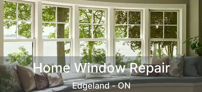  Home Window Repair Edgeland - ON