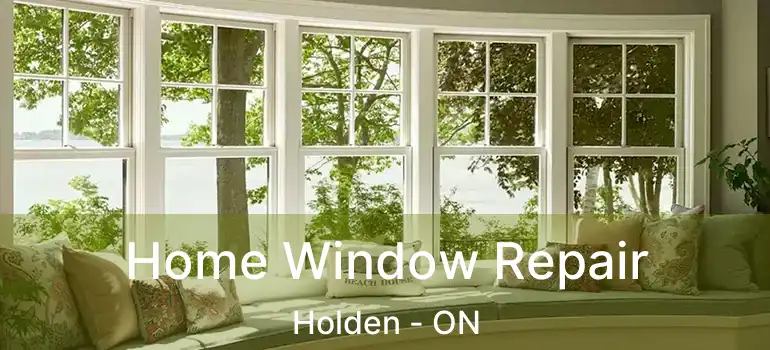  Home Window Repair Holden - ON