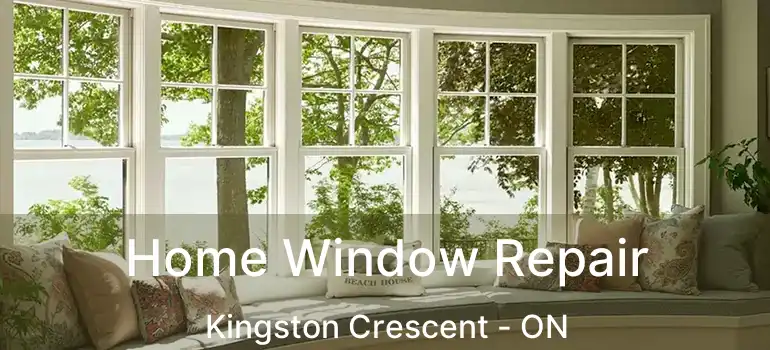  Home Window Repair Kingston Crescent - ON