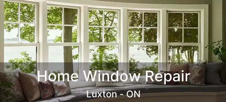  Home Window Repair Luxton - ON