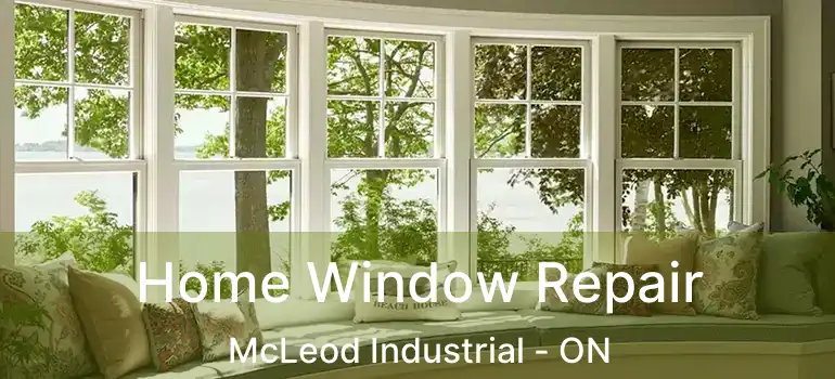  Home Window Repair McLeod Industrial - ON
