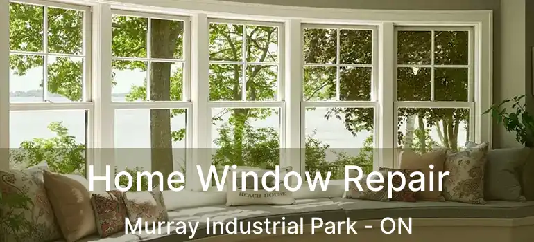  Home Window Repair Murray Industrial Park - ON