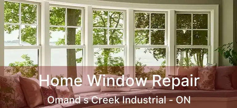  Home Window Repair Omand s Creek Industrial - ON