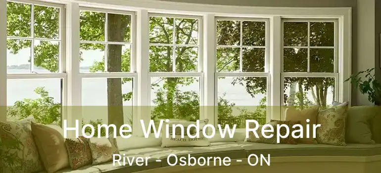  Home Window Repair River - Osborne - ON