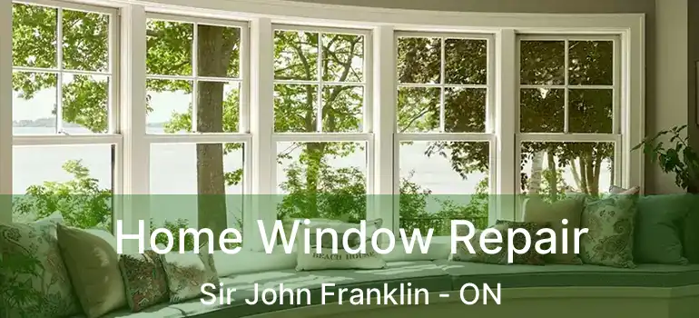  Home Window Repair Sir John Franklin - ON