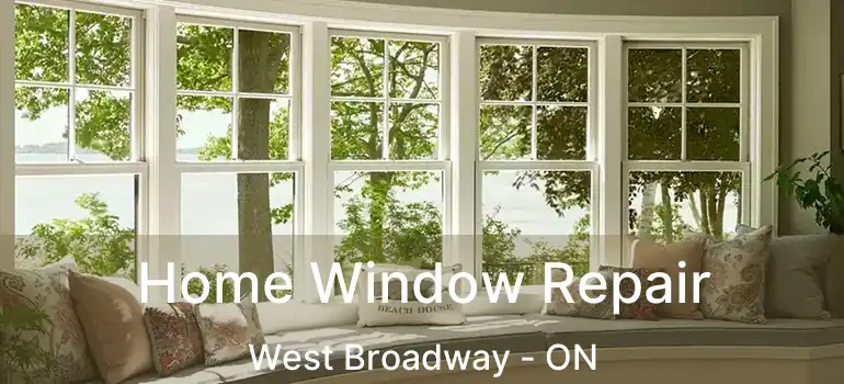  Home Window Repair West Broadway - ON