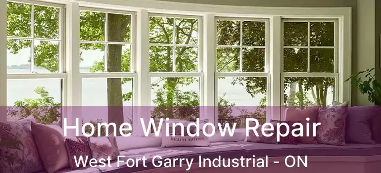  Home Window Repair West Fort Garry Industrial - ON