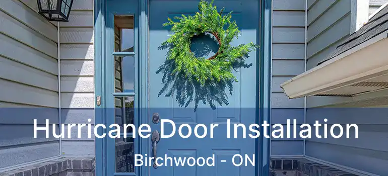  Hurricane Door Installation Birchwood - ON