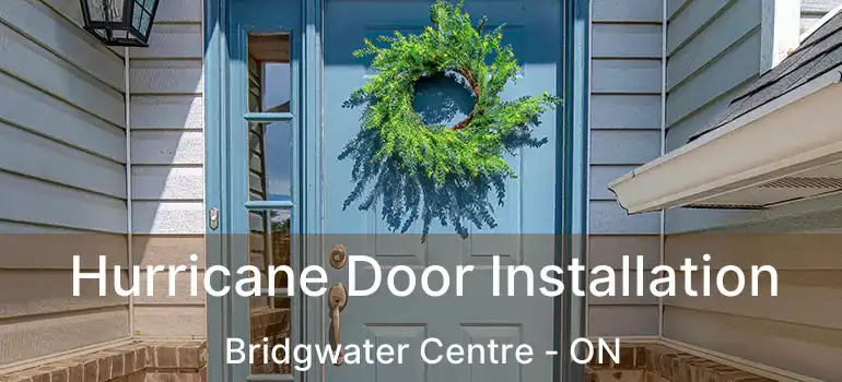  Hurricane Door Installation Bridgwater Centre - ON