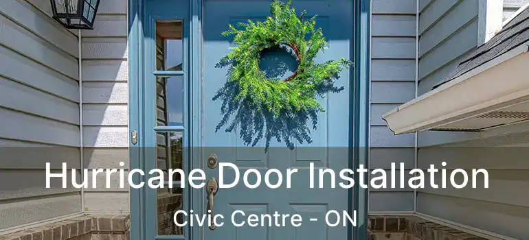  Hurricane Door Installation Civic Centre - ON