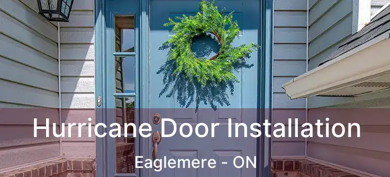  Hurricane Door Installation Eaglemere - ON
