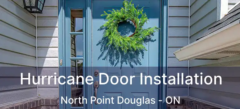  Hurricane Door Installation North Point Douglas - ON