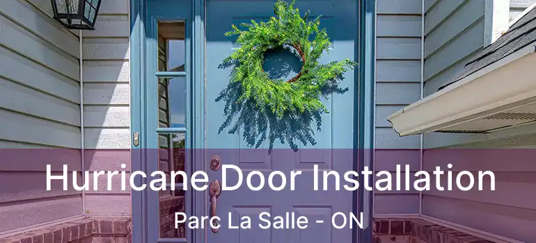 Hurricane Door Installation Parc La Salle - ON