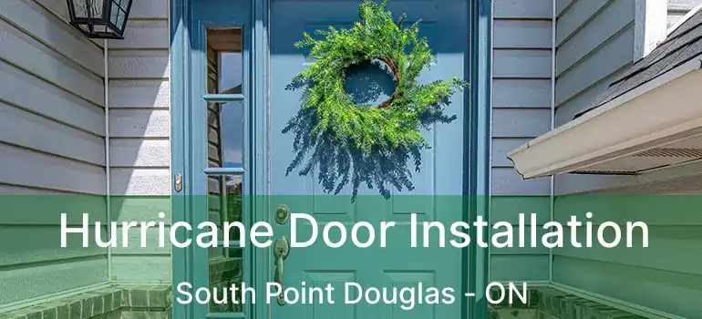  Hurricane Door Installation South Point Douglas - ON