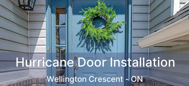  Hurricane Door Installation Wellington Crescent - ON