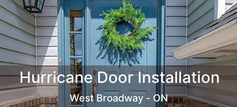  Hurricane Door Installation West Broadway - ON