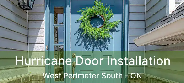  Hurricane Door Installation West Perimeter South - ON