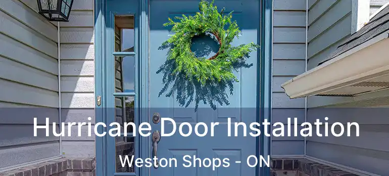  Hurricane Door Installation Weston Shops - ON