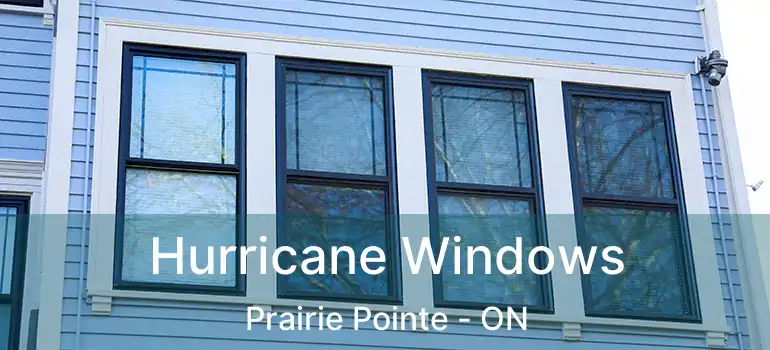  Hurricane Windows Prairie Pointe - ON