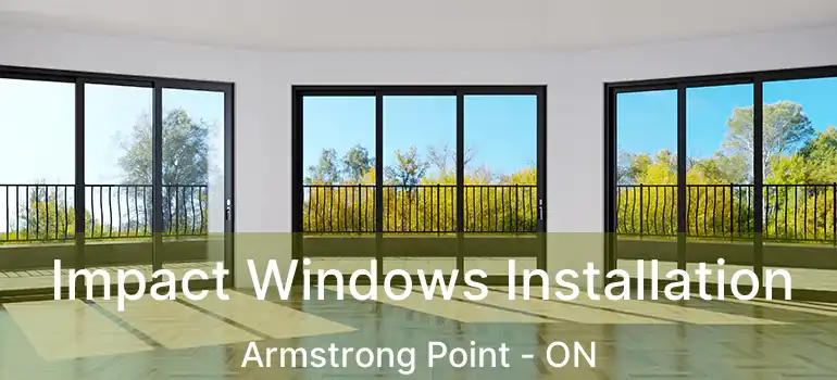  Impact Windows Installation Armstrong Point - ON