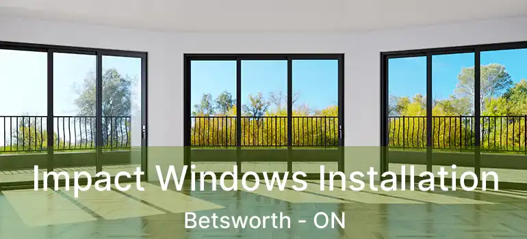  Impact Windows Installation Betsworth - ON