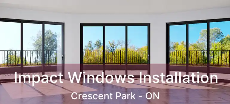  Impact Windows Installation Crescent Park - ON