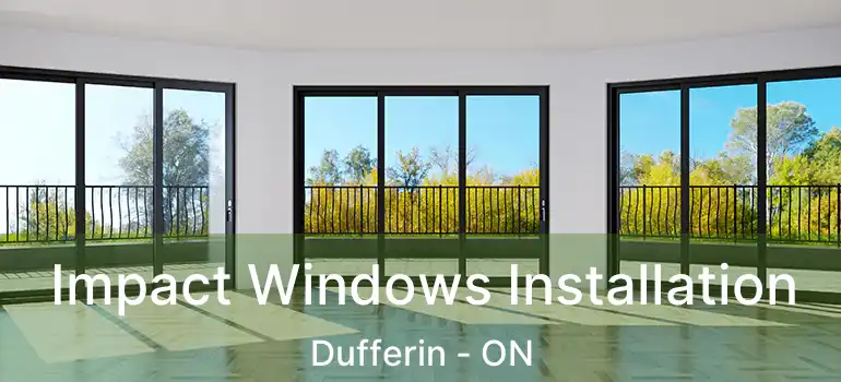  Impact Windows Installation Dufferin - ON
