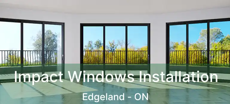  Impact Windows Installation Edgeland - ON