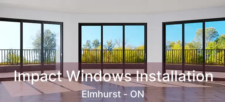  Impact Windows Installation Elmhurst - ON