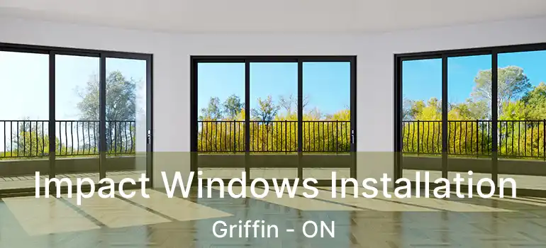  Impact Windows Installation Griffin - ON