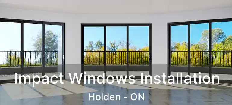  Impact Windows Installation Holden - ON