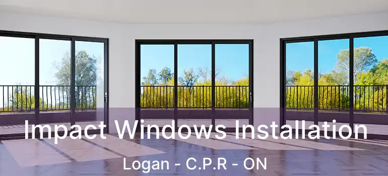  Impact Windows Installation Logan - C.P.R - ON
