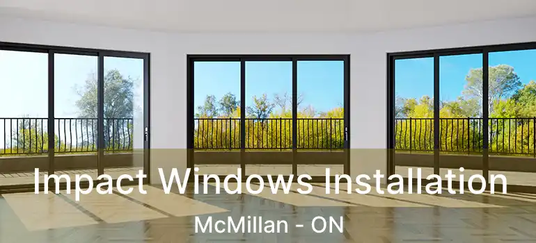  Impact Windows Installation McMillan - ON