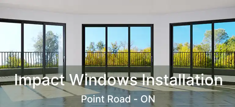 Impact Windows Installation Point Road - ON