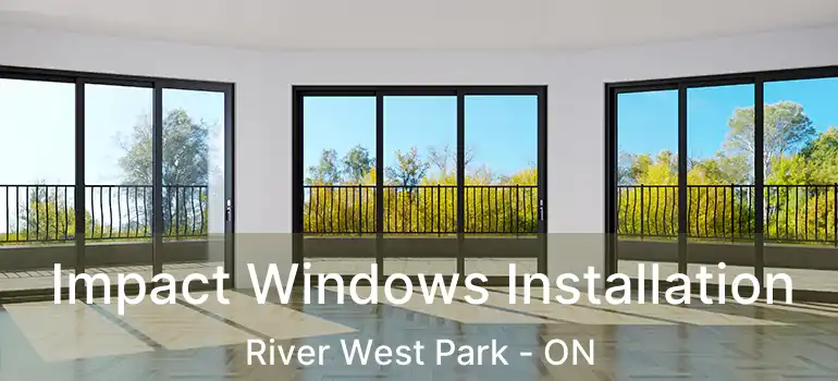  Impact Windows Installation River West Park - ON