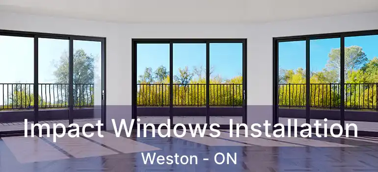  Impact Windows Installation Weston - ON