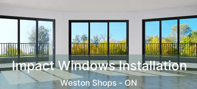  Impact Windows Installation Weston Shops - ON