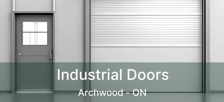  Industrial Doors Archwood - ON