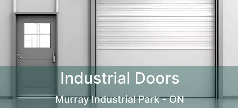  Industrial Doors Murray Industrial Park - ON