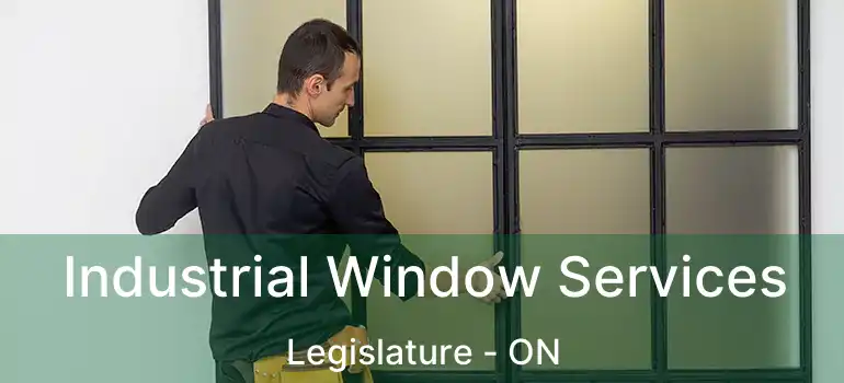  Industrial Window Services Legislature - ON