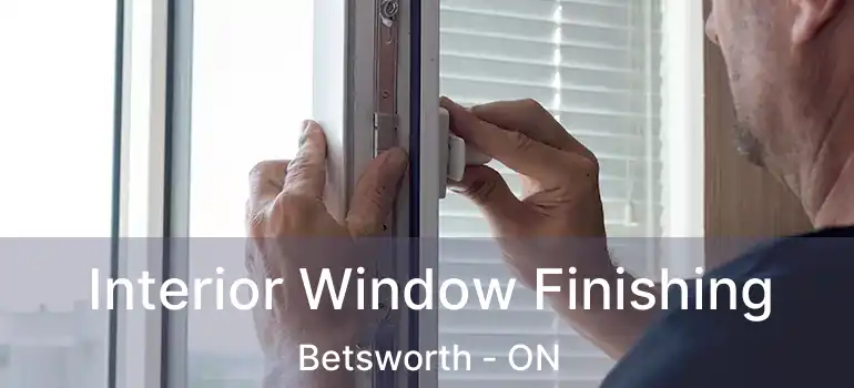  Interior Window Finishing Betsworth - ON