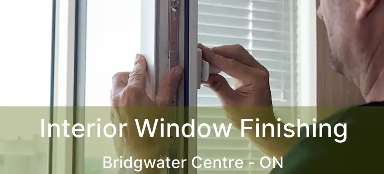  Interior Window Finishing Bridgwater Centre - ON