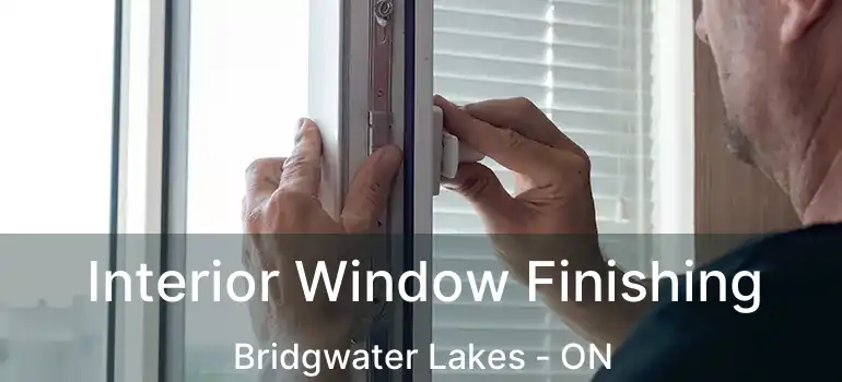  Interior Window Finishing Bridgwater Lakes - ON