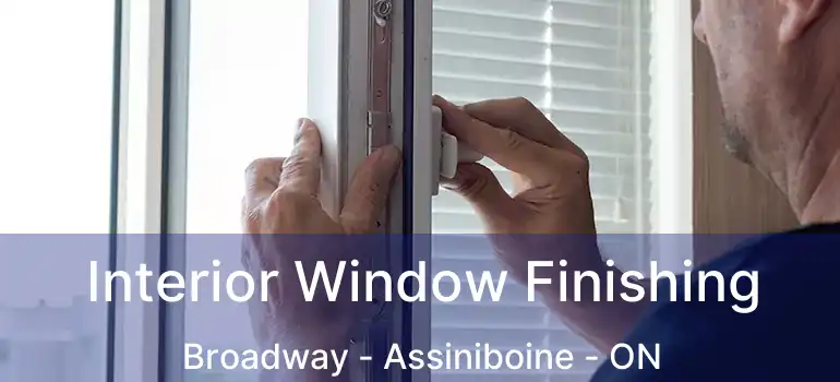  Interior Window Finishing Broadway - Assiniboine - ON