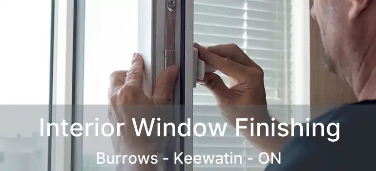  Interior Window Finishing Burrows - Keewatin - ON