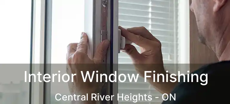 Interior Window Finishing Central River Heights - ON