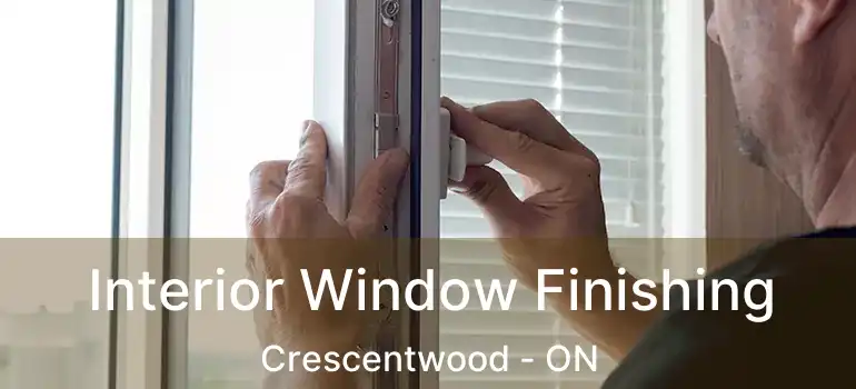  Interior Window Finishing Crescentwood - ON